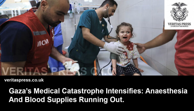 Gaza’s Medical Catastrophe Intensifies: Anaesthesia And Blood Supplies Running Out.
