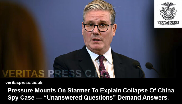 Pressure Mounts On Starmer To Explain Collapse Of China Spy Case — “Unanswered Questions” Demand Answers.