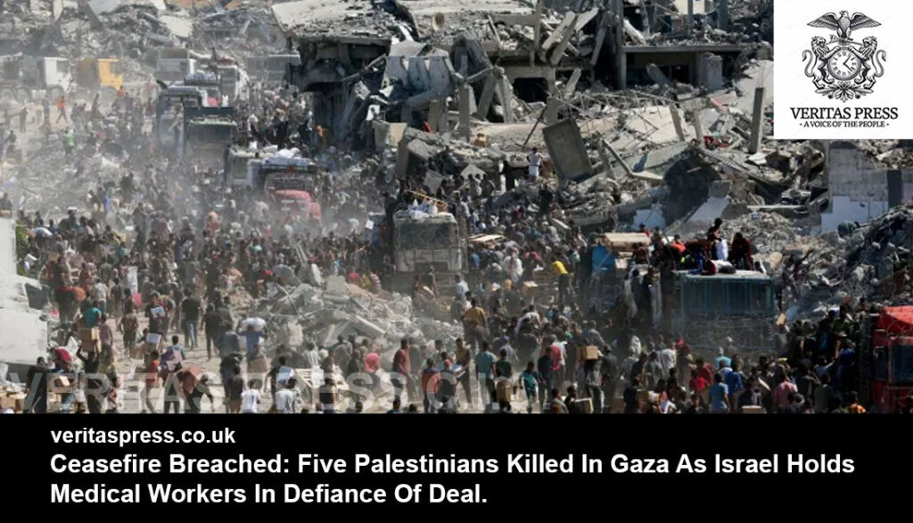Ceasefire Breached: Five Palestinians Killed In Gaza As Israel Holds Medical Workers In Defiance Of Deal.