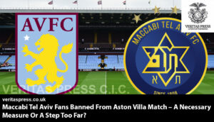 Maccabi Tel Aviv Fans Banned From Aston Villa Match – A Necessary Measure Or A Step Too Far?