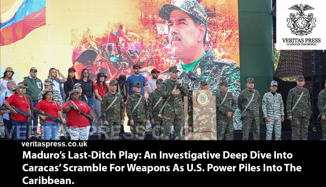 Maduro’s Last-Ditch Play: An Investigative Deep Dive Into Caracas’ Scramble For Weapons As U.S. Power Piles Into The Caribbean.