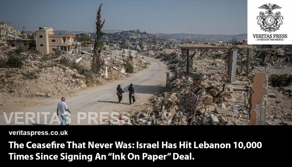 The Ceasefire That Never Was: Israel Has Hit Lebanon 10,000 Times Since Signing An “Ink On Paper” Deal.